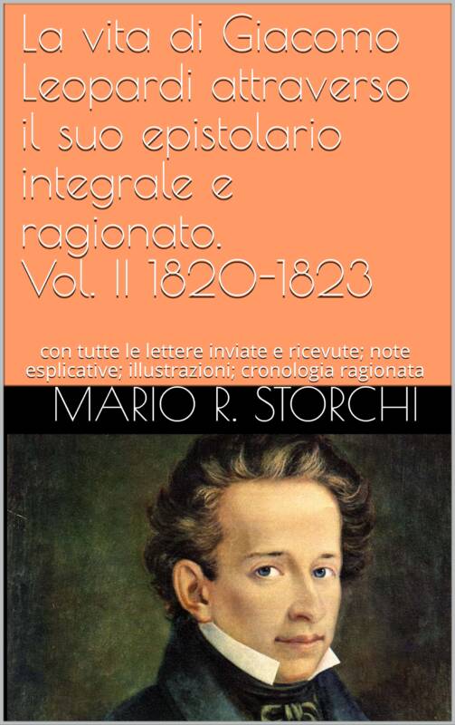 La vita di Giacomo Leopardi attraverso il suo epistolario integrale e ragionato. Vol. II 1820-1823